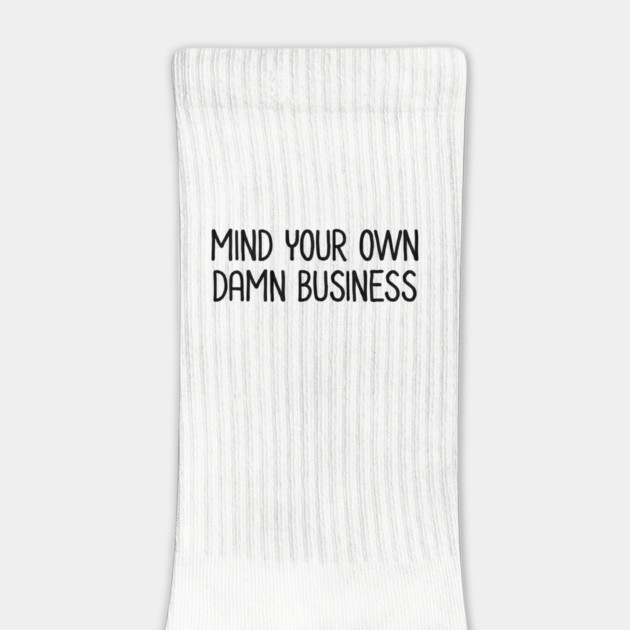 Mind Your Own Business by UrbanLifeApparel