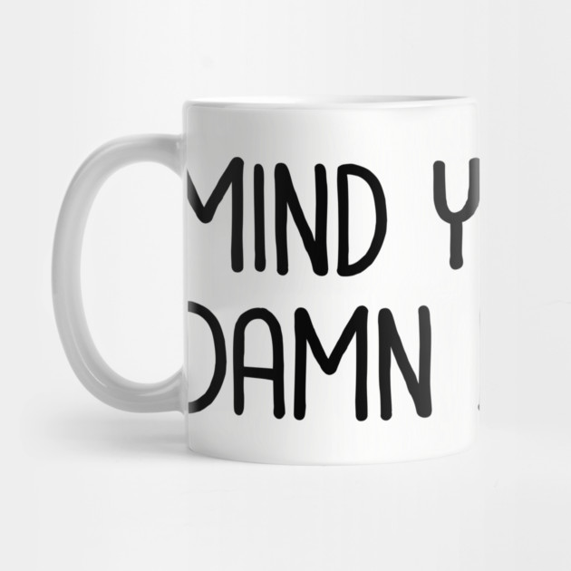Mind Your Own Business by UrbanLifeApparel