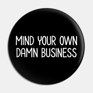 Mind Your Own Business Pin