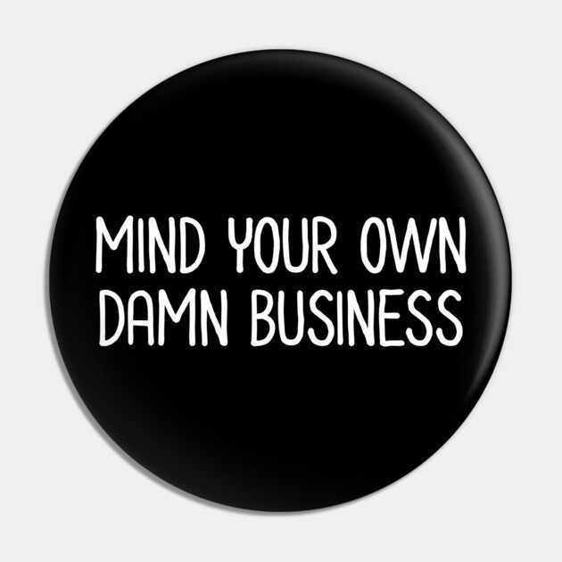 Mind Your Own Business Pin by UrbanLifeApparel