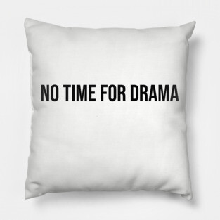 No Time for Drama Pillow