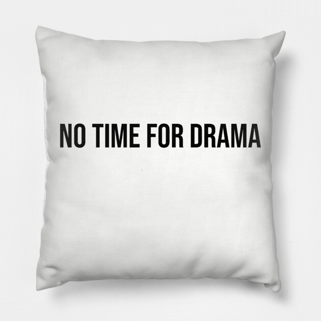 No Time for Drama Pillow by UrbanLifeApparel