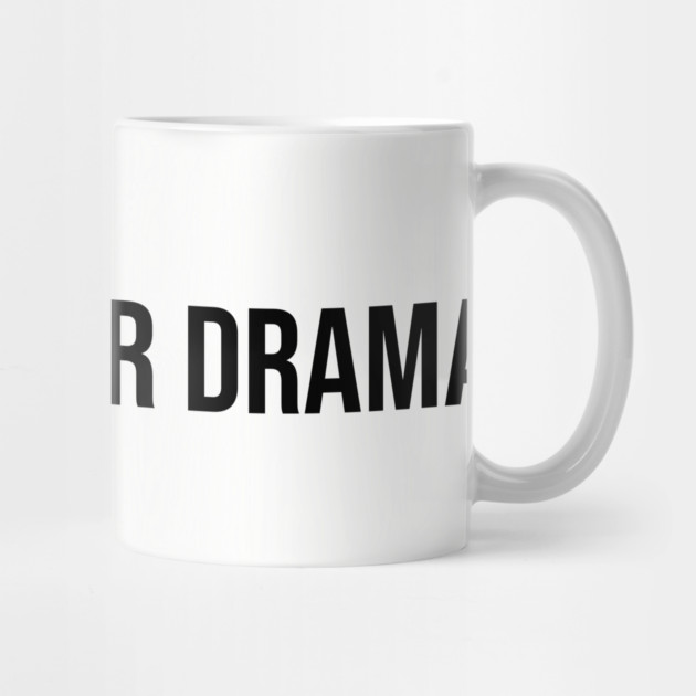 No Time for Drama by UrbanLifeApparel