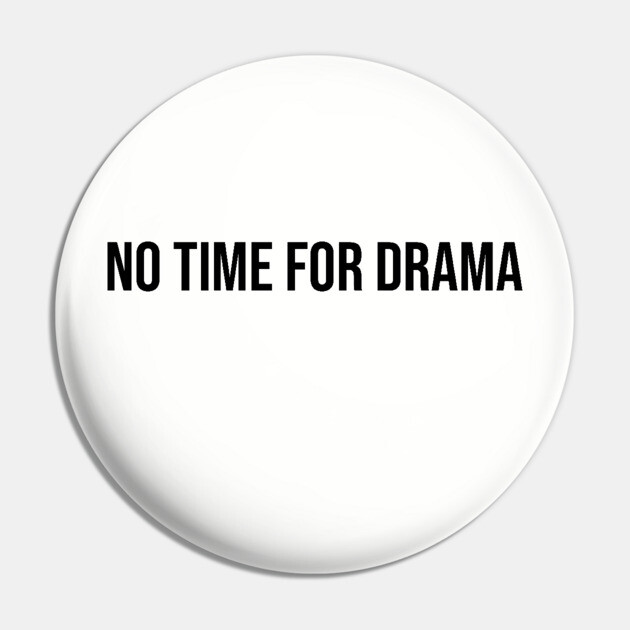 No Time for Drama Pin by UrbanLifeApparel