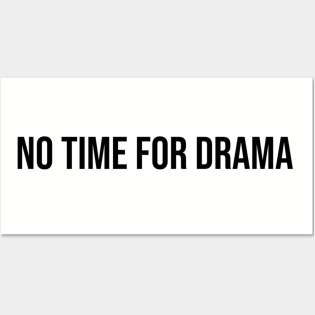 No Time for Drama Wall Art by UrbanLifeApparel