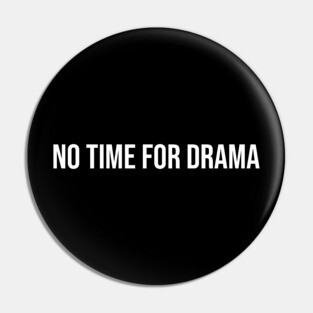 No Time for Drama Pin