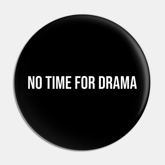 No Time for Drama Pin by UrbanLifeApparel