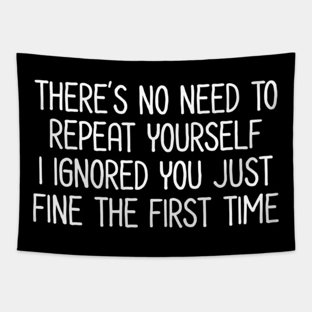 There's no need to repeat yourself - Sarcastic Quote Tapestry by UrbanLifeApparel
