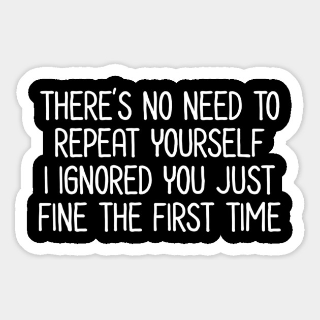 There's no need to repeat yourself - Sarcastic Quote Magnet by UrbanLifeApparel