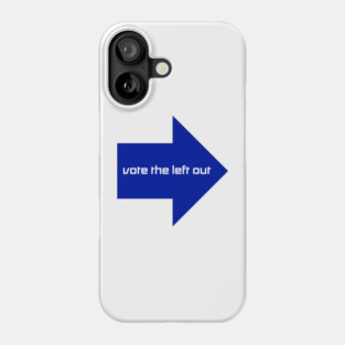 Vote the Left out Phone Case