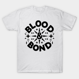 Blood and Bond T-Shirt