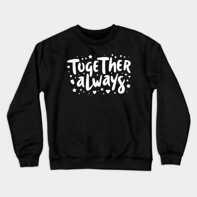 Together Always Crewneck Sweatshirt by Frank Ring