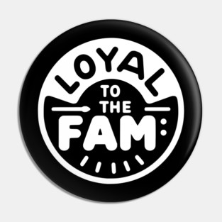 Loyal to the Fam Pin