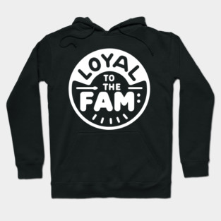 Loyal to the Fam Hoodie