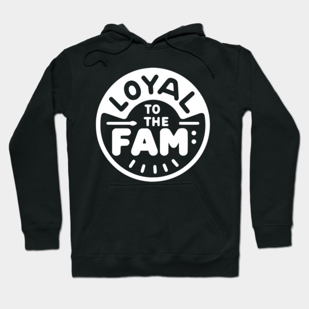 Loyal to the Fam Hoodie by Frank Ring