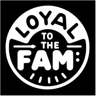 Loyal to the Fam Posters and Art