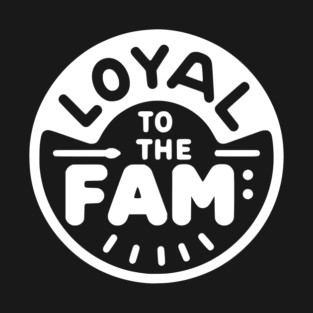Loyal to the Fam T-Shirt
