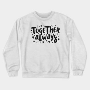 Together Always Crewneck Sweatshirt