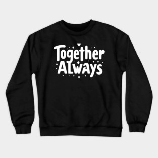 Together Always Crewneck Sweatshirt