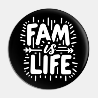 Fam is Life Pin