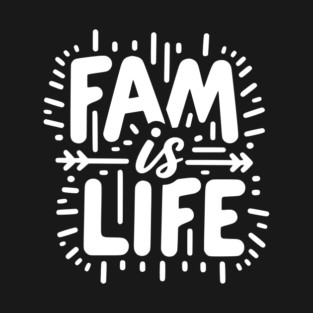 Fam is Life T-Shirt