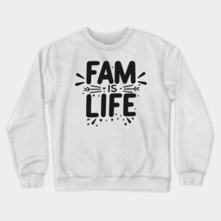 Fam is Life Crewneck Sweatshirt