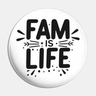 Fam is Life Pin