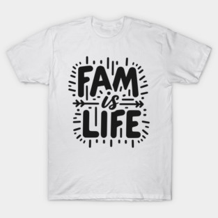 Fam is Life T-Shirt