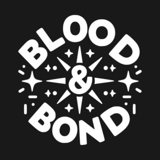 Blood and Bond T-Shirt