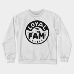 Loyal to the Fam Crewneck Sweatshirt