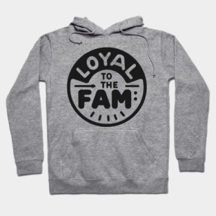 Loyal to the Fam Hoodie