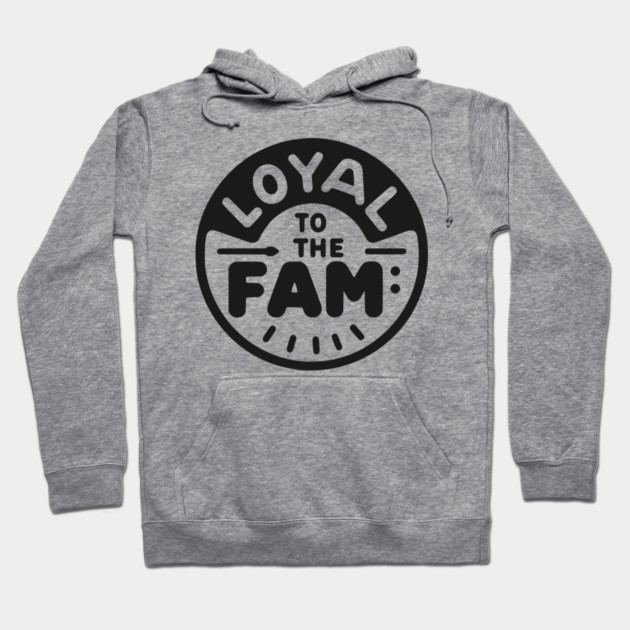 Loyal to the Fam Hoodie by Frank Ring