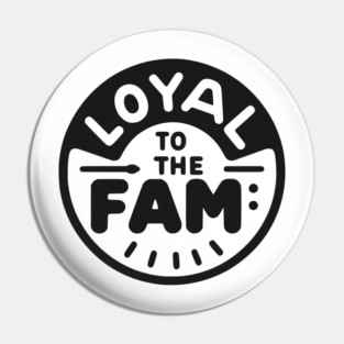 Loyal to the Fam Pin