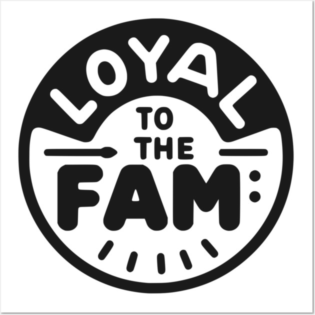 Loyal to the Fam Wall Art by Frank Ring