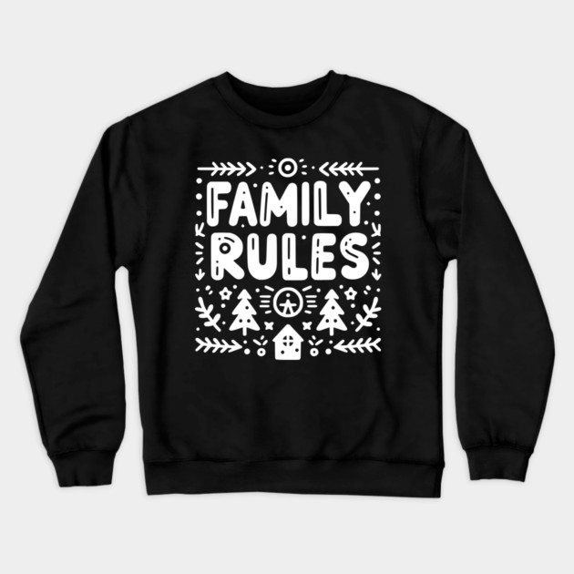 Family Rules Crewneck Sweatshirt by Frank Ring