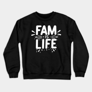 Fam is Life Crewneck Sweatshirt