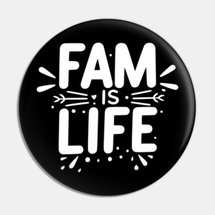 Fam is Life Pin