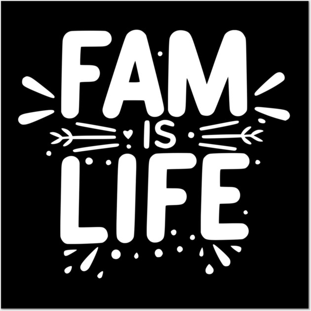 Fam is Life Wall Art by Frank Ring