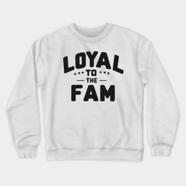 Loyal to the Fam Crewneck Sweatshirt by Frank Ring