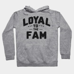 Loyal to the Fam Hoodie