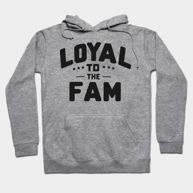 Loyal to the Fam Hoodie by Frank Ring
