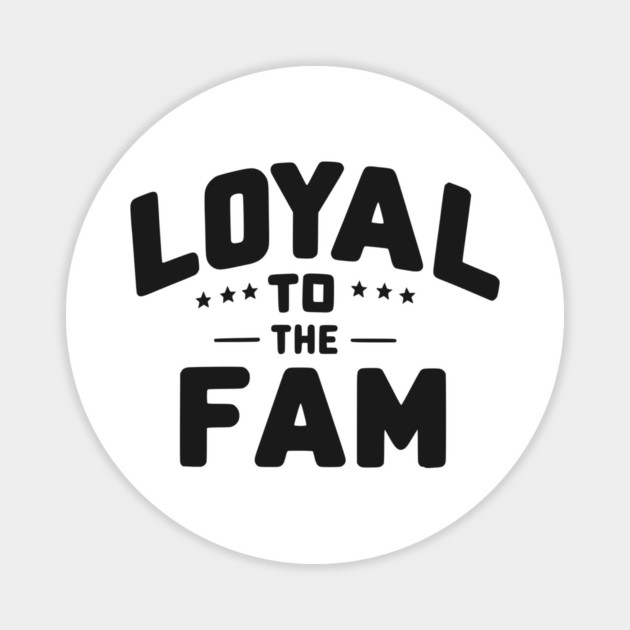 Loyal to the Fam Magnet by Frank Ring