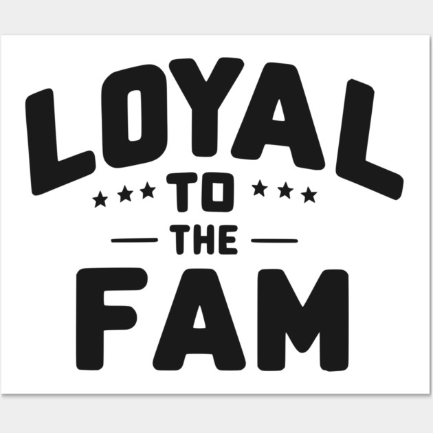 Loyal to the Fam Wall Art by Frank Ring