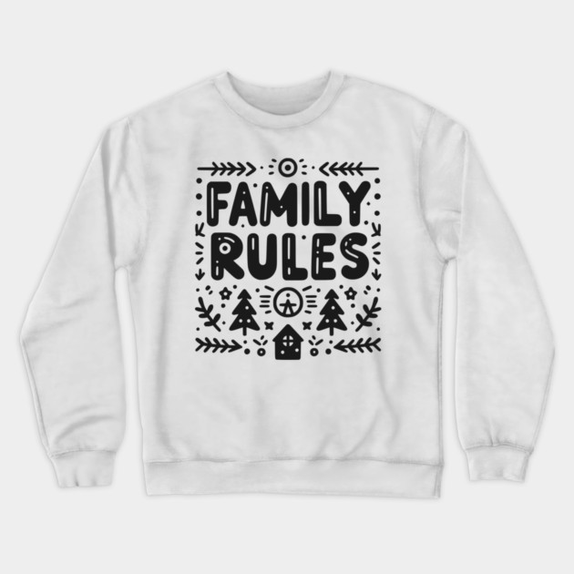 Family Rules Crewneck Sweatshirt by Frank Ring