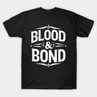 Blood and Bond T-Shirt