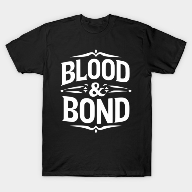 Blood and Bond T-Shirt by Frank Ring