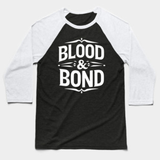 Blood and Bond Baseball T-Shirt