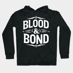 Blood and Bond Hoodie