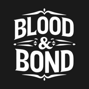 Blood and Bond T-Shirt