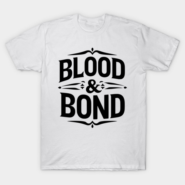 Blood and Bond T-Shirt by Frank Ring